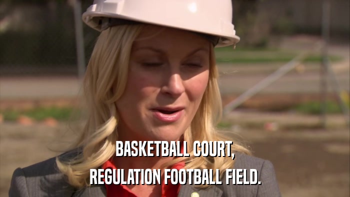 BASKETBALL COURT, REGULATION FOOTBALL FIELD. 