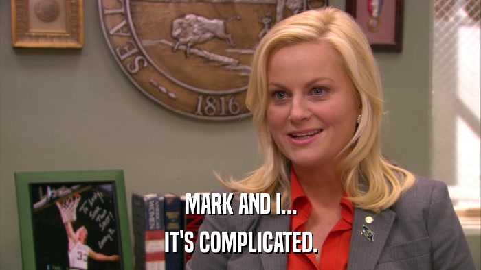 MARK AND I... IT'S COMPLICATED. 
