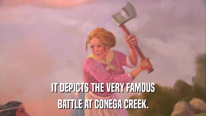IT DEPICTS THE VERY FAMOUS BATTLE AT CONEGA CREEK. 