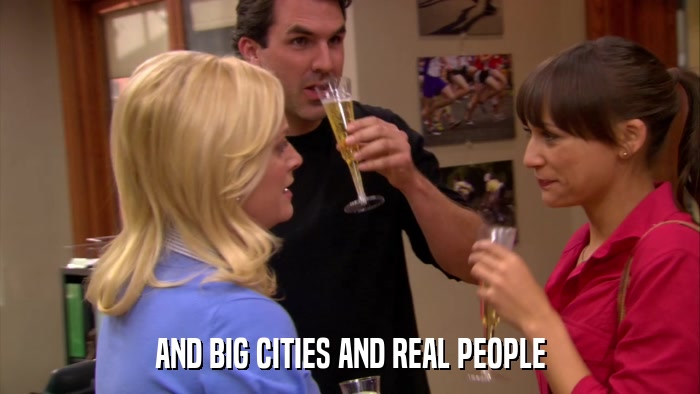 AND BIG CITIES AND REAL PEOPLE  