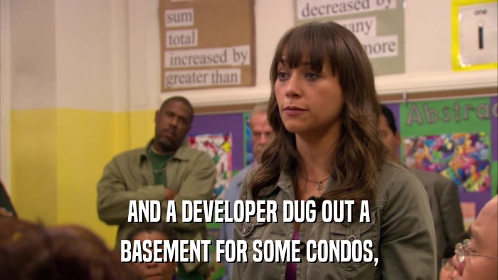 AND A DEVELOPER DUG OUT A BASEMENT FOR SOME CONDOS, 