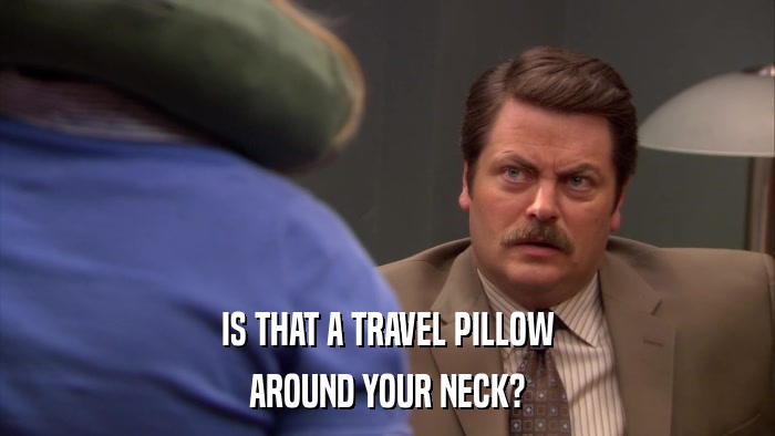 IS THAT A TRAVEL PILLOW AROUND YOUR NECK? 