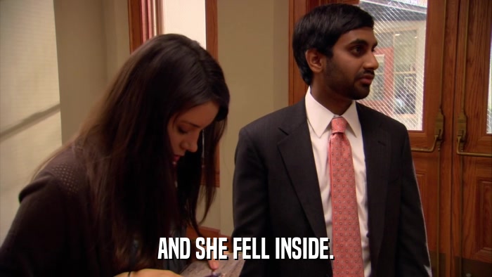 AND SHE FELL INSIDE.  