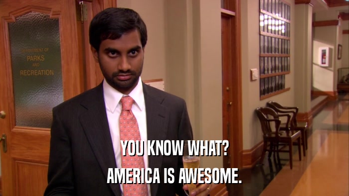 YOU KNOW WHAT? AMERICA IS AWESOME. 