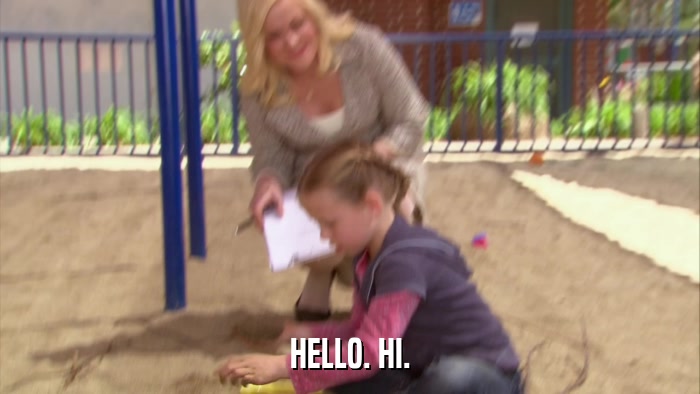 HELLO. HI.  