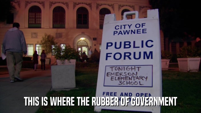 THIS IS WHERE THE RUBBER OF GOVERNMENT  