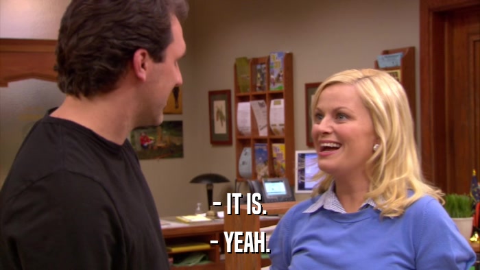 - IT IS. - YEAH. 
