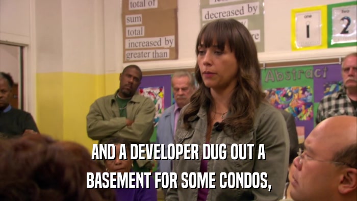 AND A DEVELOPER DUG OUT A BASEMENT FOR SOME CONDOS, 