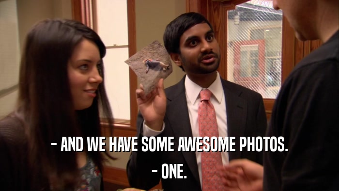 - AND WE HAVE SOME AWESOME PHOTOS. - ONE. 
