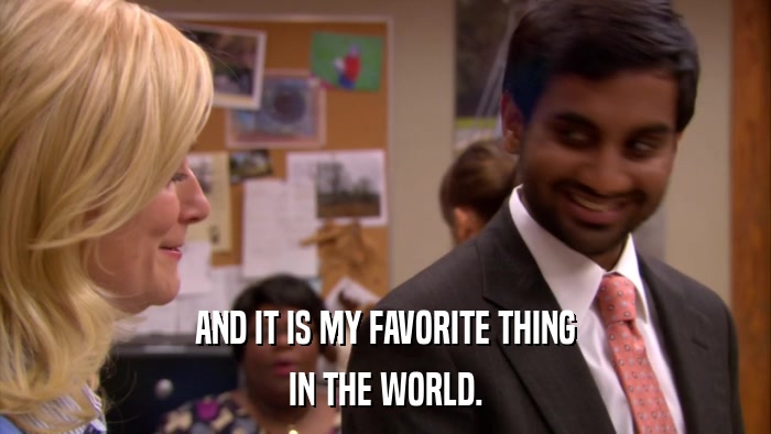 AND IT IS MY FAVORITE THING IN THE WORLD. 