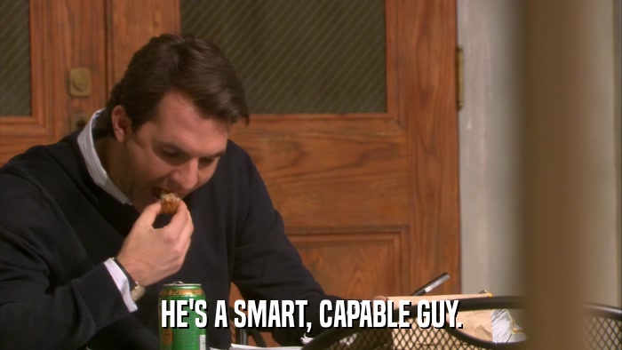 HE'S A SMART, CAPABLE GUY.  
