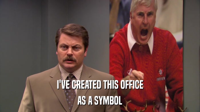 I'VE CREATED THIS OFFICE AS A SYMBOL 