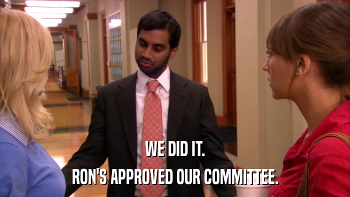 WE DID IT. RON'S APPROVED OUR COMMITTEE. 