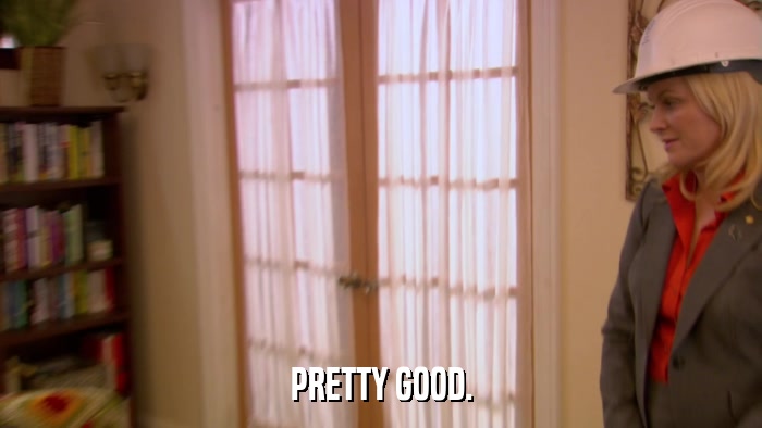 PRETTY GOOD.  