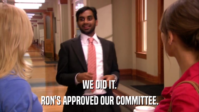 WE DID IT. RON'S APPROVED OUR COMMITTEE. 