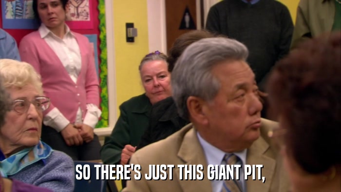 SO THERE'S JUST THIS GIANT PIT,  