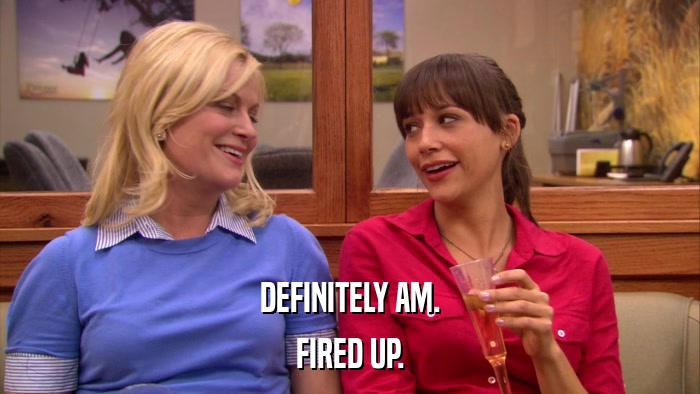 DEFINITELY AM. FIRED UP. 