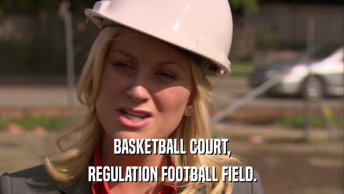 BASKETBALL COURT, REGULATION FOOTBALL FIELD. 