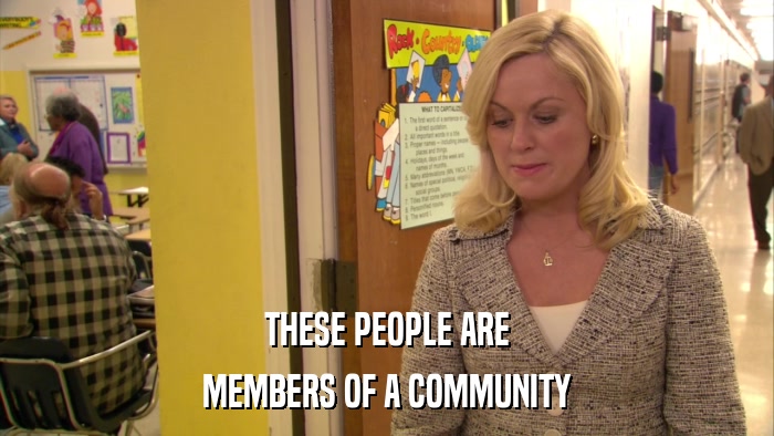 THESE PEOPLE ARE MEMBERS OF A COMMUNITY 