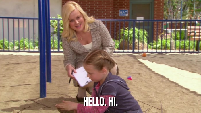 HELLO. HI.  