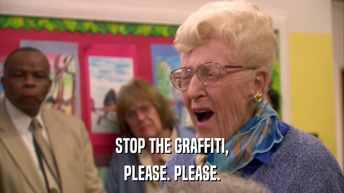 STOP THE GRAFFITI, PLEASE. PLEASE. 