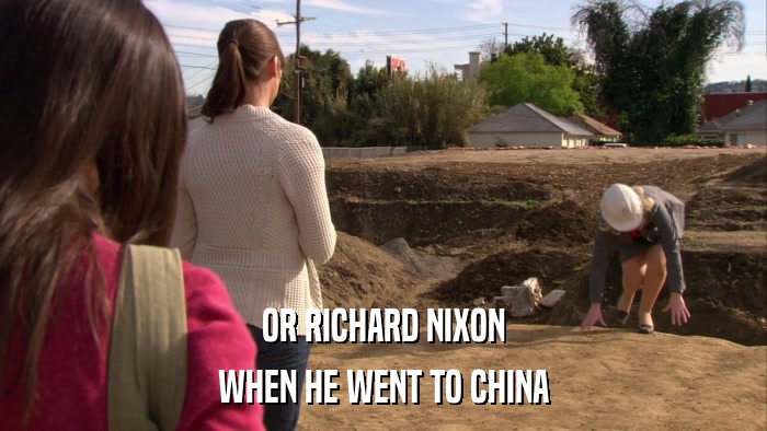 OR RICHARD NIXON WHEN HE WENT TO CHINA 