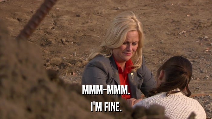 MMM-MMM. I'M FINE. 