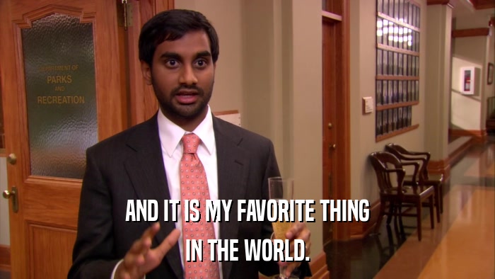 AND IT IS MY FAVORITE THING IN THE WORLD. 