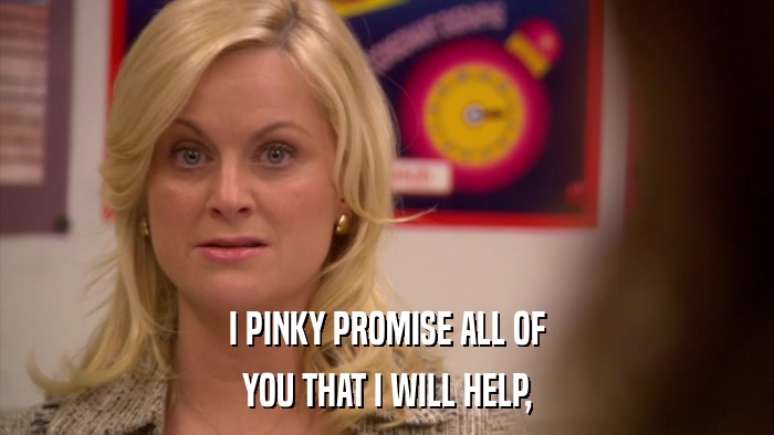 I PINKY PROMISE ALL OF YOU THAT I WILL HELP, 