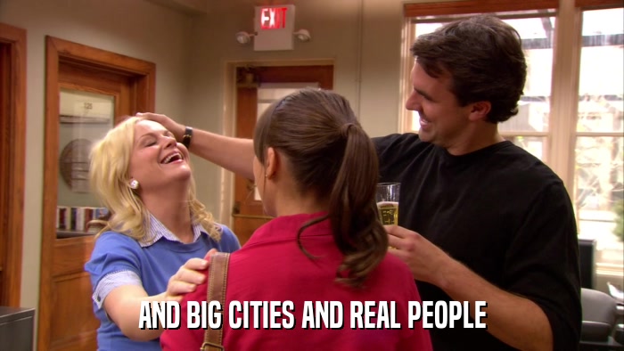 AND BIG CITIES AND REAL PEOPLE  