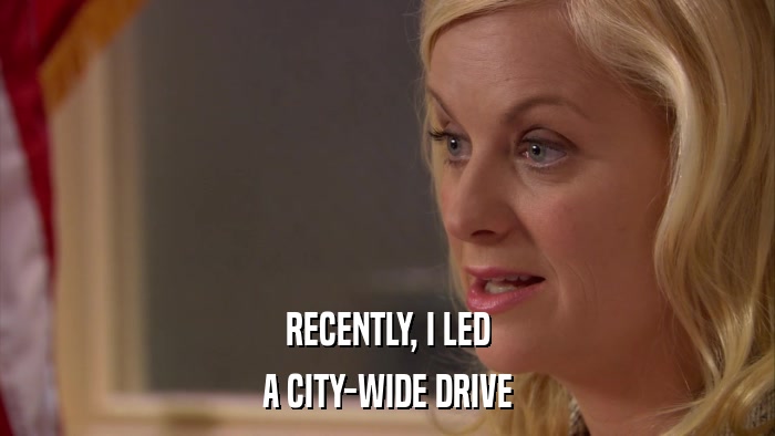 RECENTLY, I LED A CITY-WIDE DRIVE 