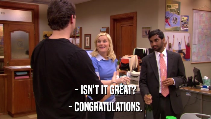 - ISN'T IT GREAT? - CONGRATULATIONS. 