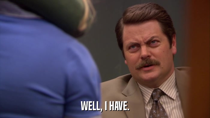 WELL, I HAVE.  