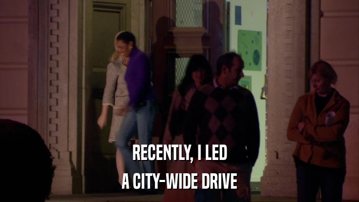 RECENTLY, I LED A CITY-WIDE DRIVE 