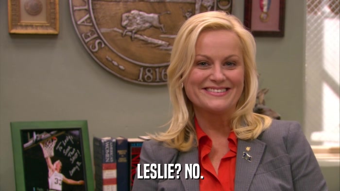 LESLIE? NO.  