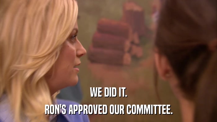 WE DID IT. RON'S APPROVED OUR COMMITTEE. 