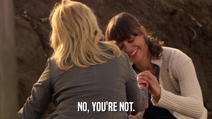 NO, YOU'RE NOT.  