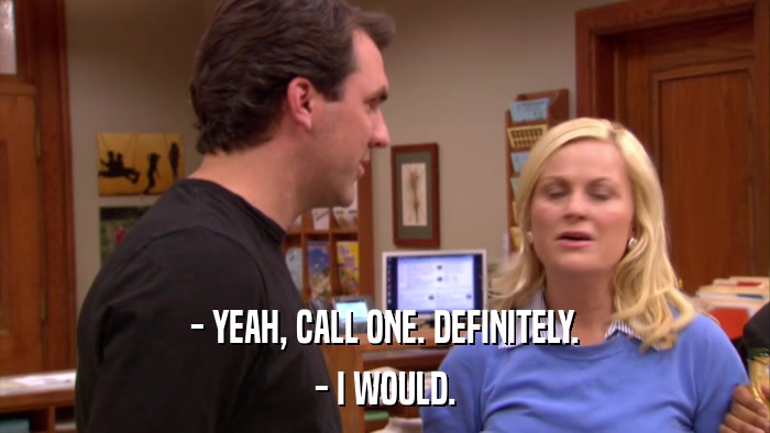 - YEAH, CALL ONE. DEFINITELY. - I WOULD. 