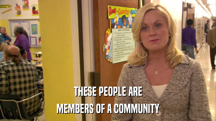 THESE PEOPLE ARE MEMBERS OF A COMMUNITY 