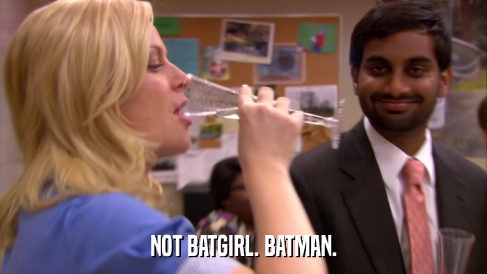 NOT BATGIRL. BATMAN.  