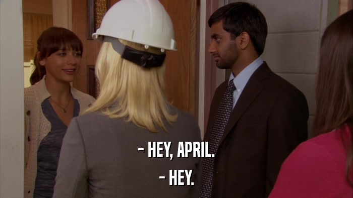 - HEY, APRIL. - HEY. 