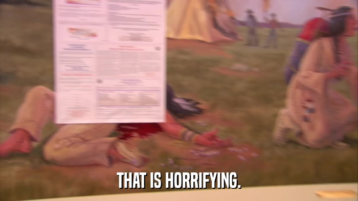 THAT IS HORRIFYING.  