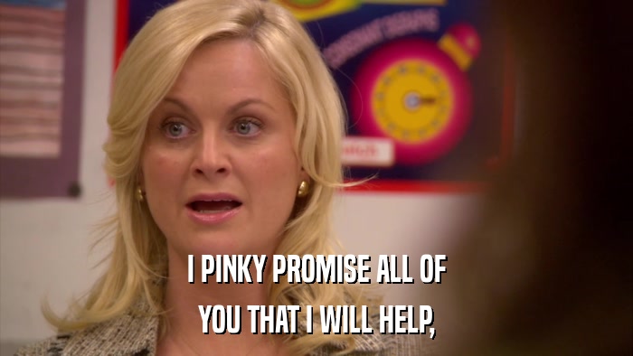 I PINKY PROMISE ALL OF YOU THAT I WILL HELP, 
