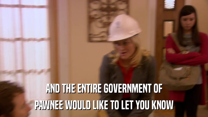AND THE ENTIRE GOVERNMENT OF PAWNEE WOULD LIKE TO LET YOU KNOW 
