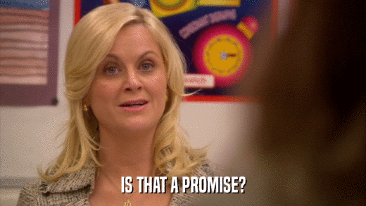IS THAT A PROMISE?  