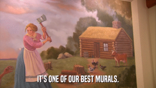 IT'S ONE OF OUR BEST MURALS.  