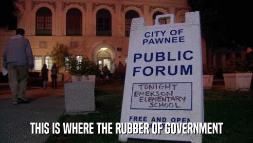 THIS IS WHERE THE RUBBER OF GOVERNMENT  