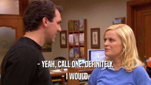 - YEAH, CALL ONE. DEFINITELY. - I WOULD. 