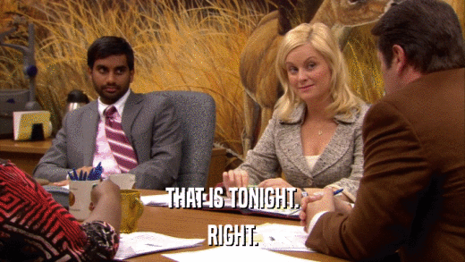 THAT IS TONIGHT. RIGHT. 