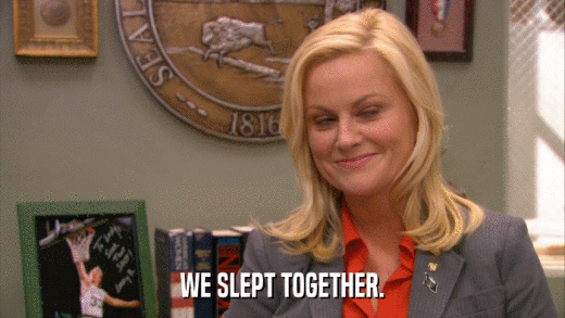 WE SLEPT TOGETHER.  